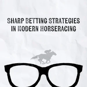 SHARP BETTING STRATEGIES FOR MODERN HORSERACING